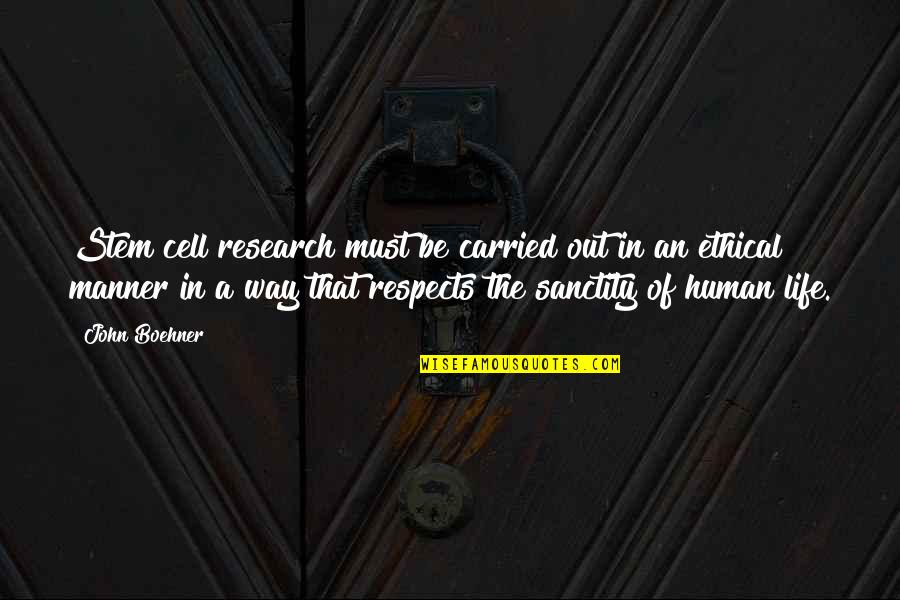 Life Of Human Quotes By John Boehner: Stem cell research must be carried out in