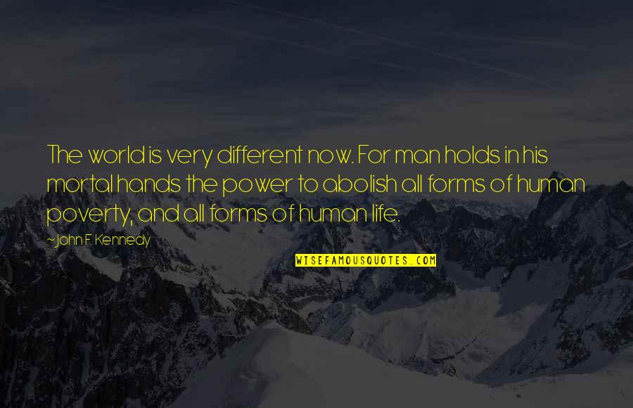 Life Of Human Quotes By John F. Kennedy: The world is very different now. For man
