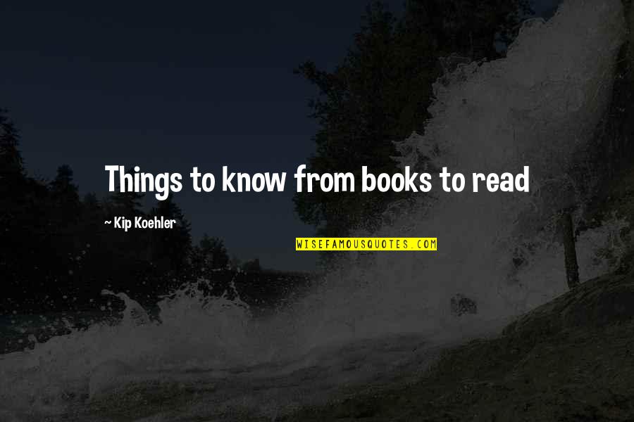 Life Of Human Quotes By Kip Koehler: Things to know from books to read