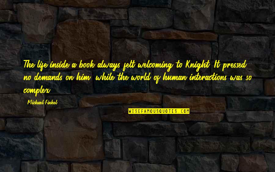 Life Of Human Quotes By Michael Finkel: The life inside a book always felt welcoming