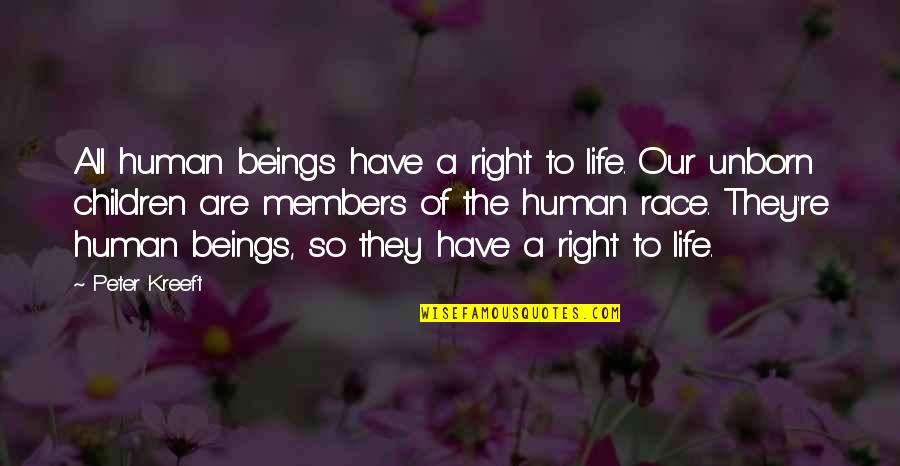 Life Of Human Quotes By Peter Kreeft: All human beings have a right to life.
