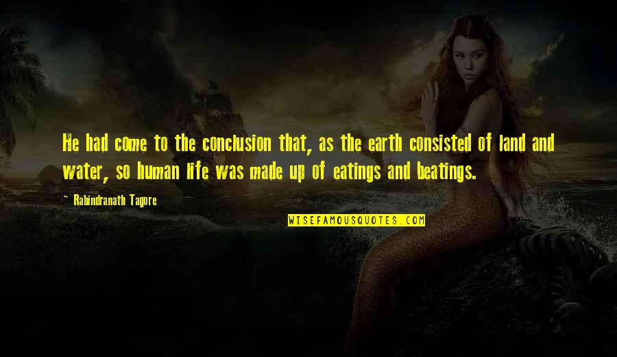 Life Of Human Quotes By Rabindranath Tagore: He had come to the conclusion that, as