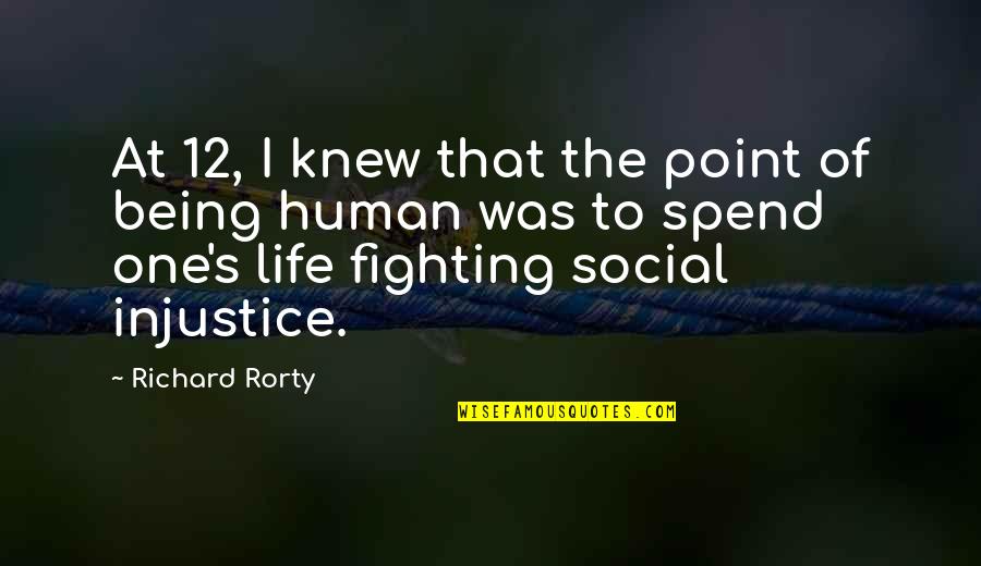 Life Of Human Quotes By Richard Rorty: At 12, I knew that the point of