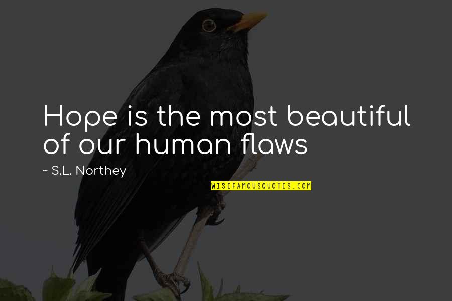 Life Of Human Quotes By S.L. Northey: Hope is the most beautiful of our human