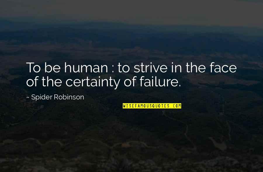 Life Of Human Quotes By Spider Robinson: To be human : to strive in the