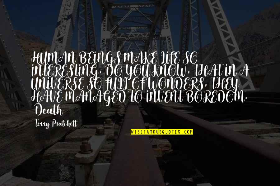 Life Of Human Quotes By Terry Pratchett: HUMAN BEINGS MAKE LIFE SO INTERESTING. DO YOU