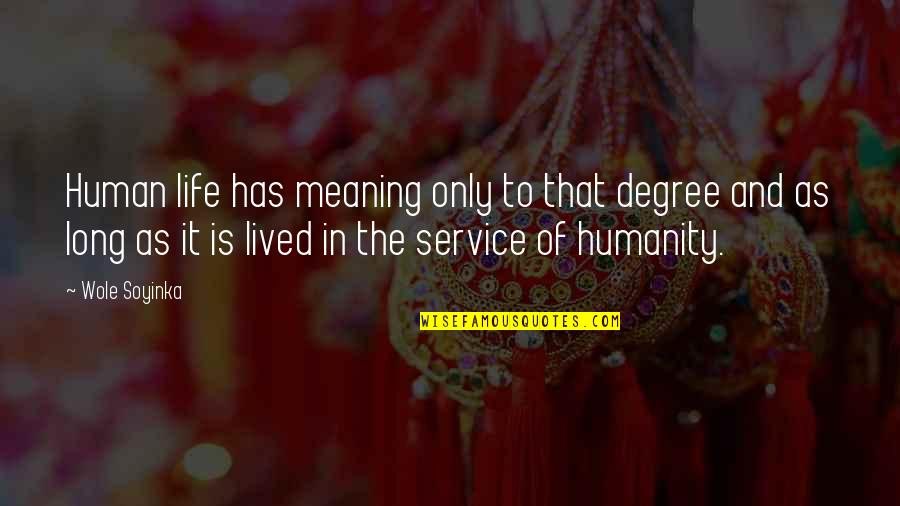 Life Of Human Quotes By Wole Soyinka: Human life has meaning only to that degree