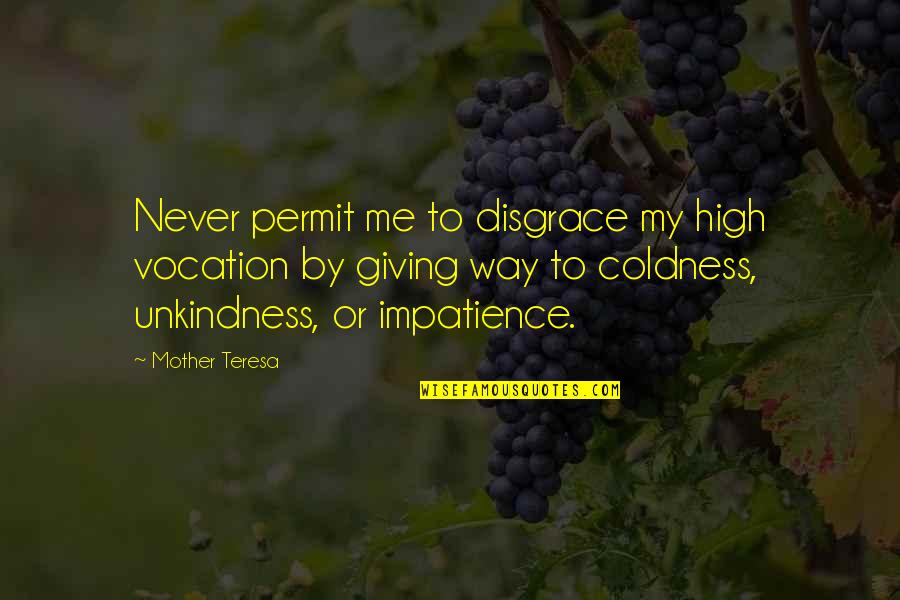 Life Of Mother Teresa Quotes By Mother Teresa: Never permit me to disgrace my high vocation