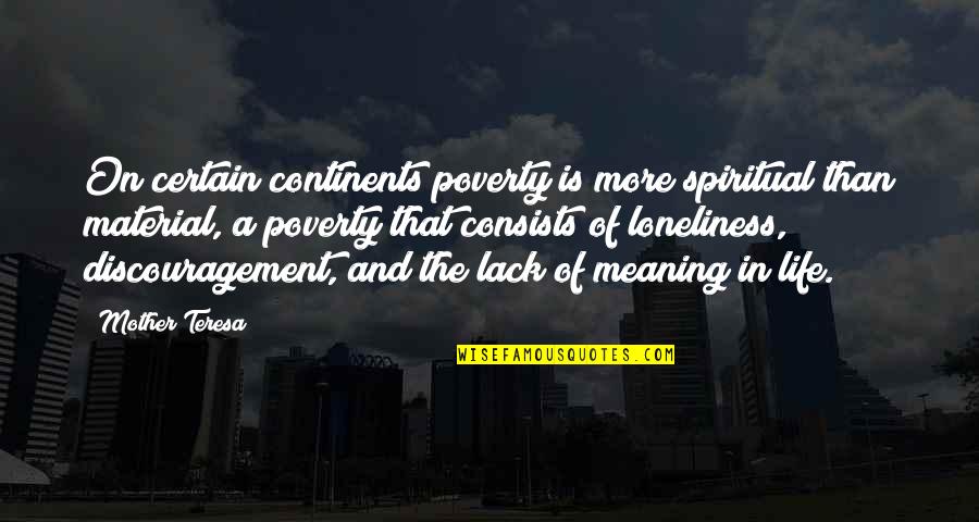 Life Of Mother Teresa Quotes By Mother Teresa: On certain continents poverty is more spiritual than