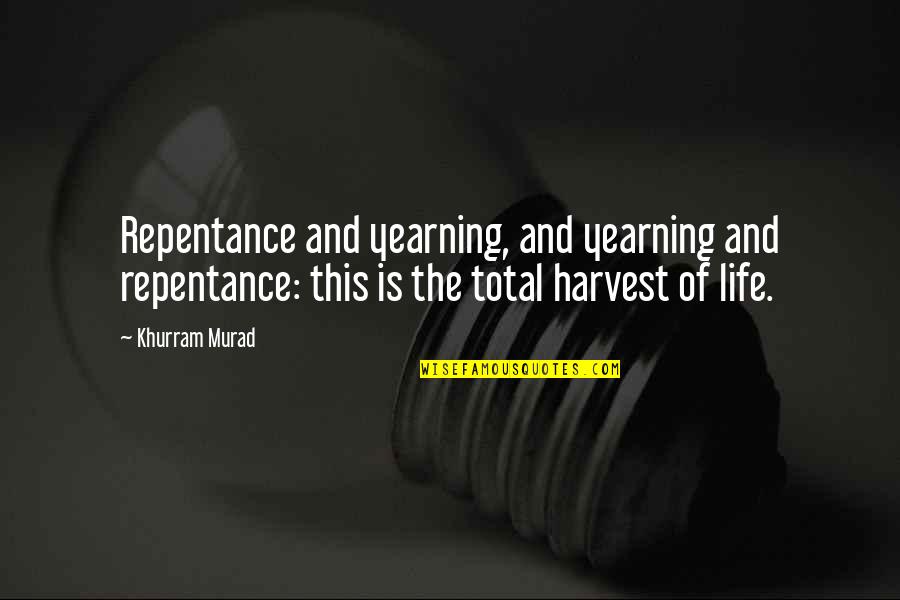 Life Of Muslim Quotes By Khurram Murad: Repentance and yearning, and yearning and repentance: this