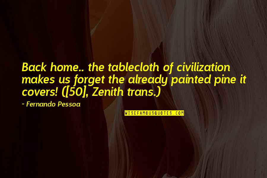 Life Of Pi Book Richard Parker Quotes By Fernando Pessoa: Back home.. the tablecloth of civilization makes us