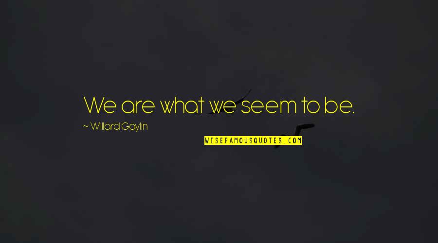 Life Of Pi Freedom Quotes By Willard Gaylin: We are what we seem to be.