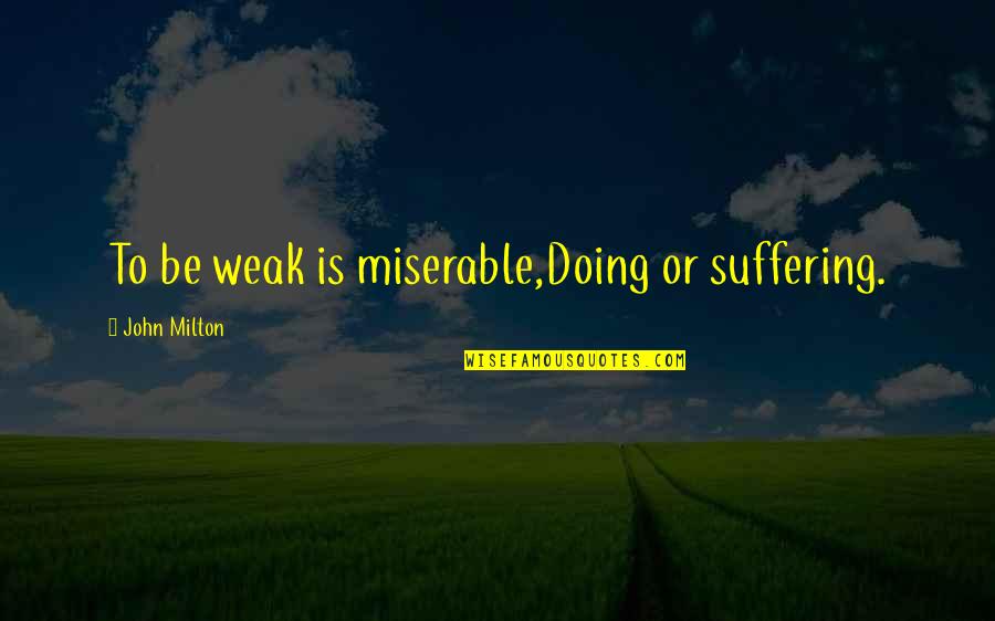 Life Of Pi Magical Realism Quotes By John Milton: To be weak is miserable,Doing or suffering.