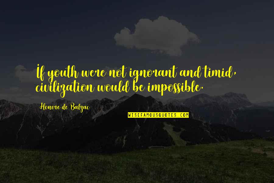 Life Of Pi Point Of View Quotes By Honore De Balzac: If youth were not ignorant and timid, civilization Life Of Pi Point Of View Quotes By Honore De Balzac: If youth were not ignorant and timid, civilization