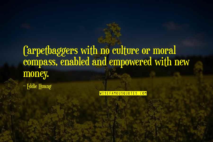 Life Of Pi Raft Quotes By Eddie Huang: Carpetbaggers with no culture or moral compass, enabled