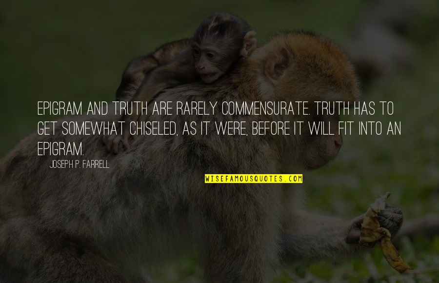 Life Of Pi Territory Quotes By Joseph P. Farrell: Epigram and truth are rarely commensurate. Truth has Life Of Pi Territory Quotes By Joseph P. Farrell: Epigram and truth are rarely commensurate. Truth has