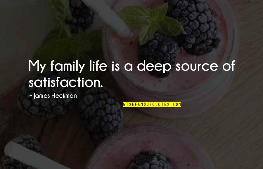Life Of Quotes By James Heckman: My family life is a deep source of