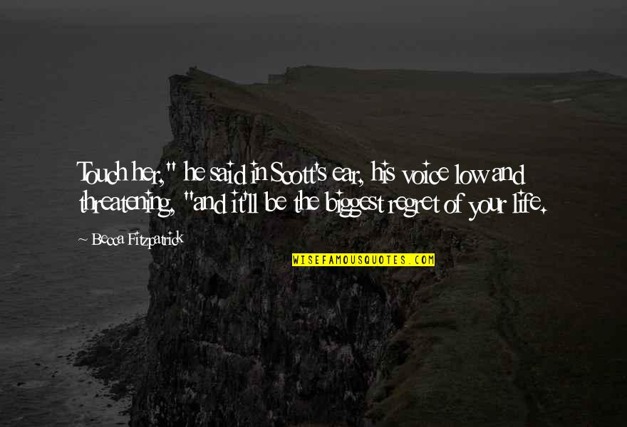 Life Of Regret Quotes By Becca Fitzpatrick: Touch her," he said in Scott's ear, his Life Of Regret Quotes By Becca Fitzpatrick: Touch her," he said in Scott's ear, his