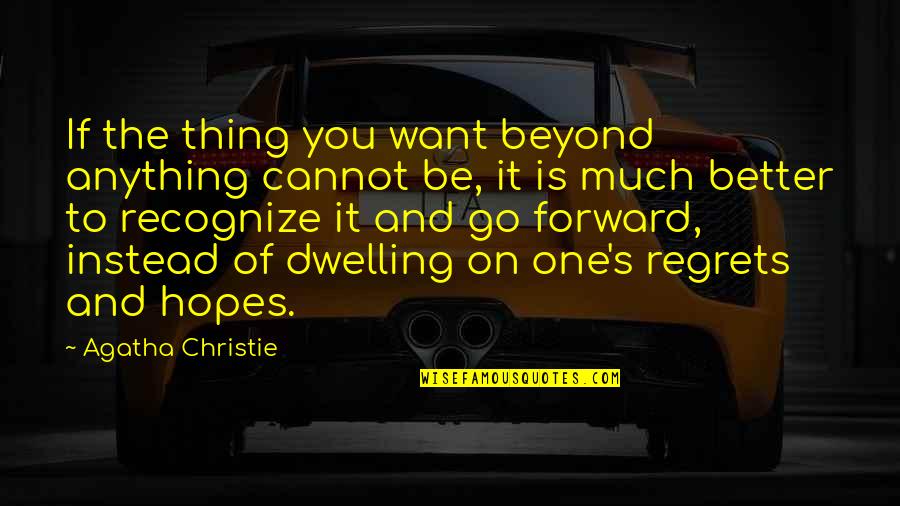 Life Of Regrets Quotes By Agatha Christie: If the thing you want beyond anything cannot