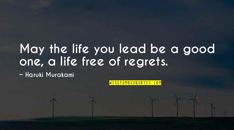Life Of Regrets Quotes By Haruki Murakami: May the life you lead be a good
