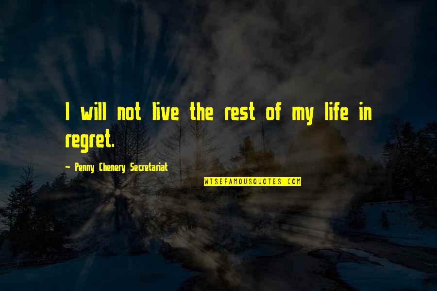 Life Of Regrets Quotes By Penny Chenery Secretariat: I will not live the rest of my