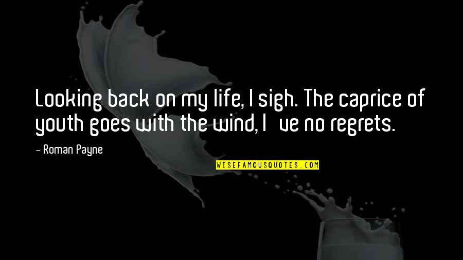 Life Of Regrets Quotes By Roman Payne: Looking back on my life, I sigh. The