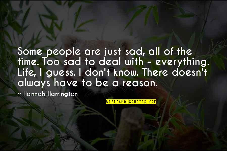 Life Of Sad Quotes By Hannah Harrington: Some people are just sad, all of the Life Of Sad Quotes By Hannah Harrington: Some people are just sad, all of the