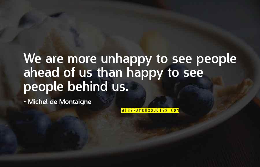 Life Of Sad Quotes By Michel De Montaigne: We are more unhappy to see people ahead