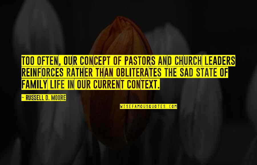 Life Of Sad Quotes By Russell D. Moore: Too often, our concept of pastors and church