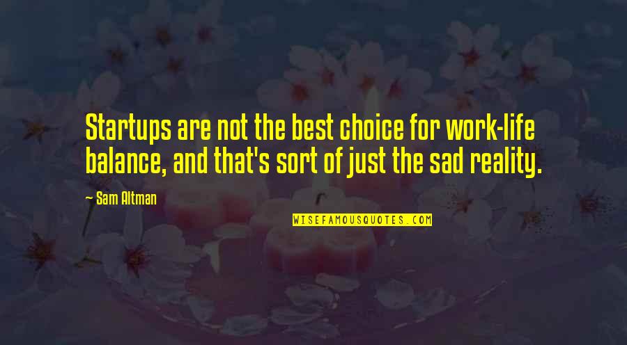 Life Of Sad Quotes By Sam Altman: Startups are not the best choice for work-life