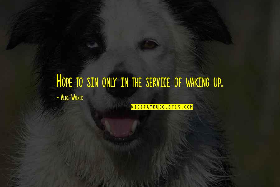 Life Of Service Quotes By Alice Walker: Hope to sin only in the service of