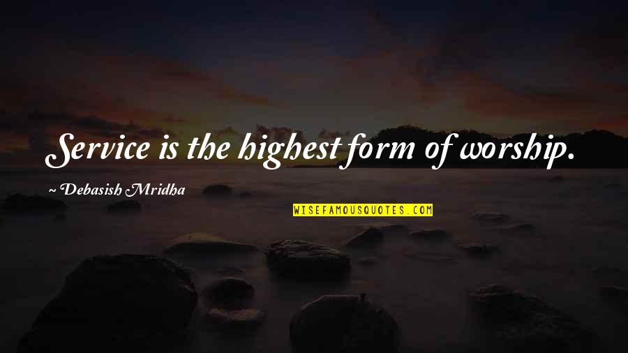 Life Of Service Quotes By Debasish Mridha: Service is the highest form of worship.