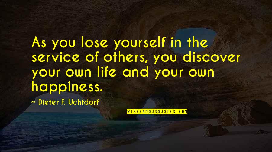 Life Of Service Quotes By Dieter F. Uchtdorf: As you lose yourself in the service of
