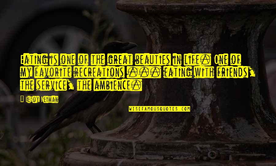 Life Of Service Quotes By LeRoy Neiman: Eating is one of the great beauties in Life Of Service Quotes By LeRoy Neiman: Eating is one of the great beauties in