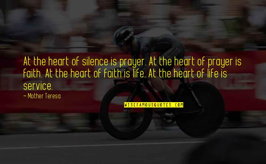 Life Of Service Quotes By Mother Teresa: At the heart of silence is prayer. At Life Of Service Quotes By Mother Teresa: At the heart of silence is prayer. At