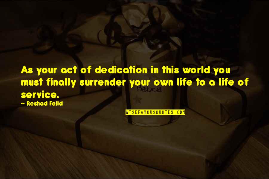 Life Of Service Quotes By Reshad Feild: As your act of dedication in this world Life Of Service Quotes By Reshad Feild: As your act of dedication in this world