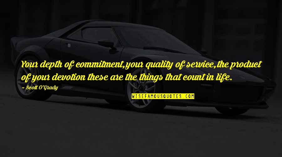Life Of Service Quotes By Scott O'Grady: Your depth of commitment,your quality of service,the product