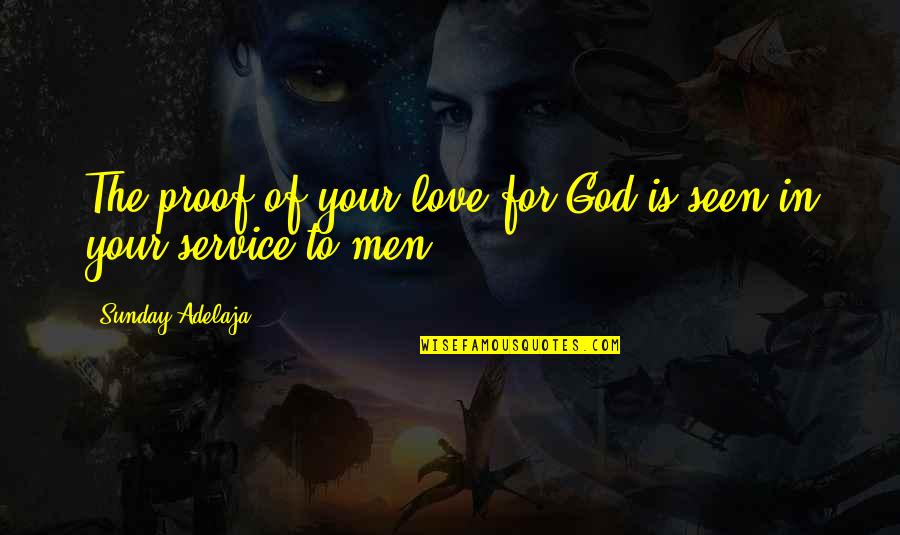 Life Of Service Quotes By Sunday Adelaja: The proof of your love for God is