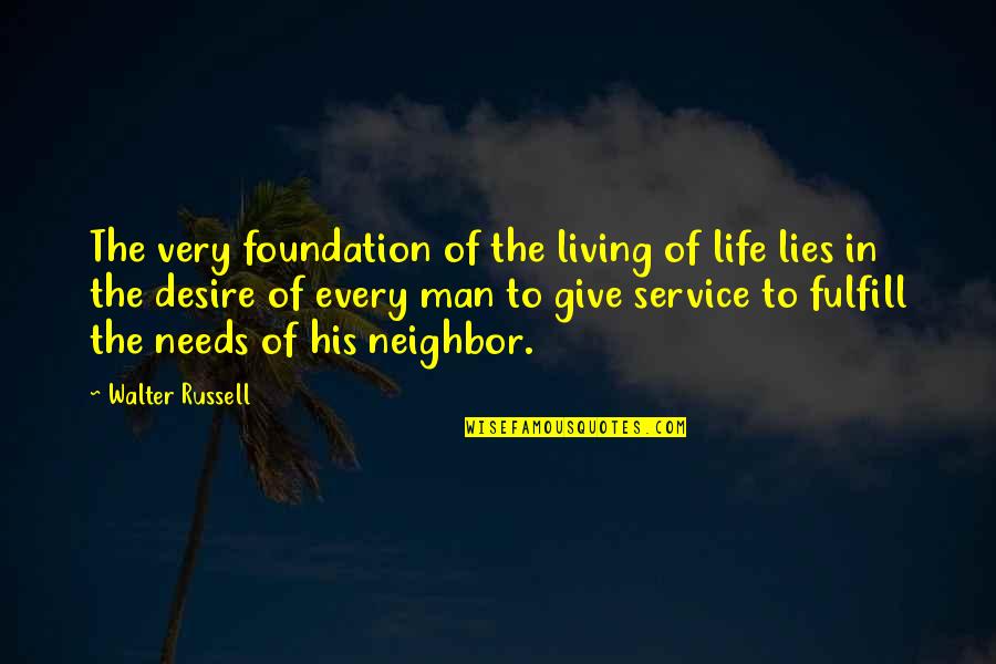 Life Of Service Quotes By Walter Russell: The very foundation of the living of life