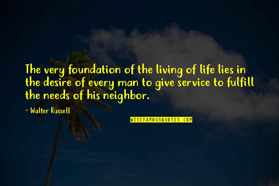 Life Of Service Quotes By Walter Russell: The very foundation of the living of life Life Of Service Quotes By Walter Russell: The very foundation of the living of life