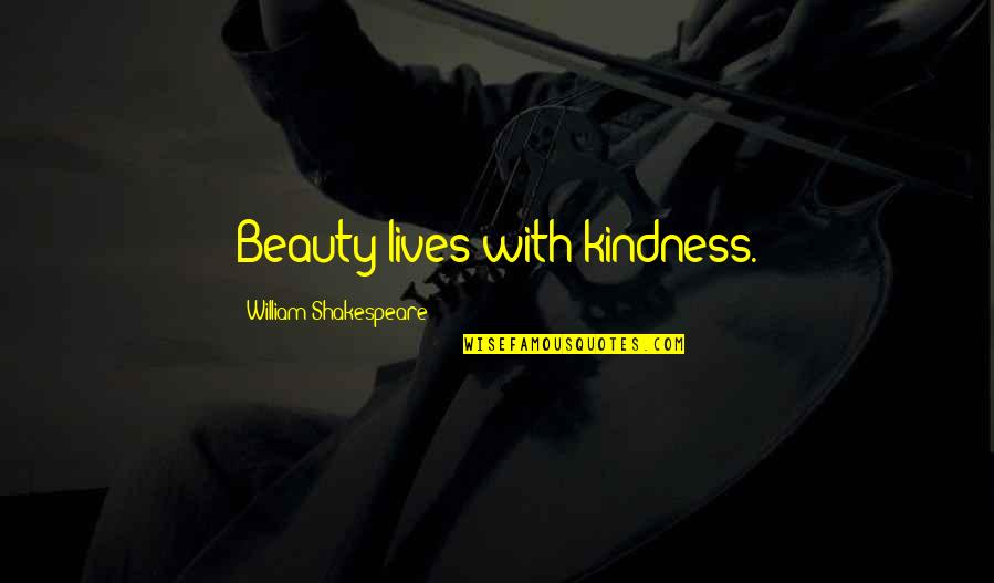 Life Of Shakespeare Quotes By William Shakespeare: Beauty lives with kindness.