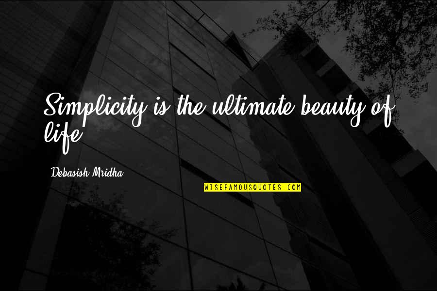 Life Of Simplicity Quotes By Debasish Mridha: Simplicity is the ultimate beauty of life.