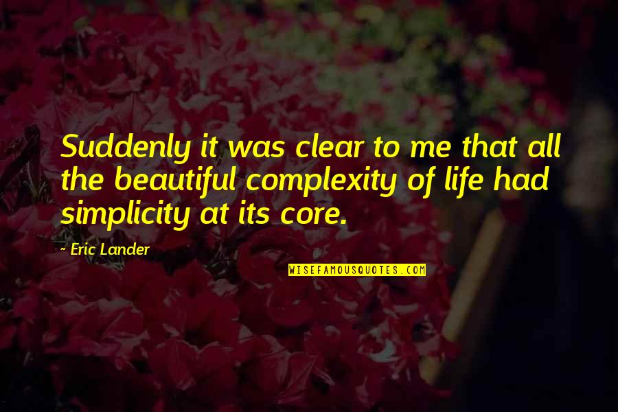 Life Of Simplicity Quotes By Eric Lander: Suddenly it was clear to me that all