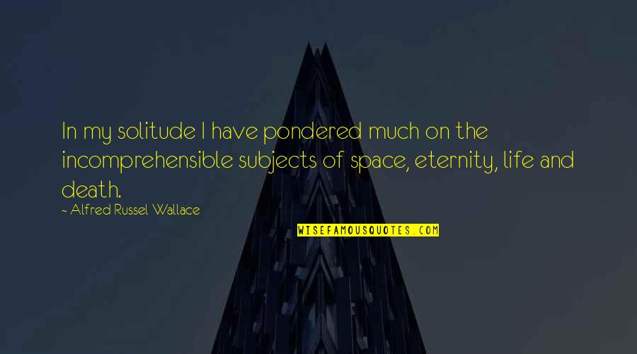 Life Of Solitude Quotes By Alfred Russel Wallace: In my solitude I have pondered much on
