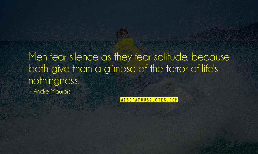 Life Of Solitude Quotes By Andre Maurois: Men fear silence as they fear solitude, because Life Of Solitude Quotes By Andre Maurois: Men fear silence as they fear solitude, because