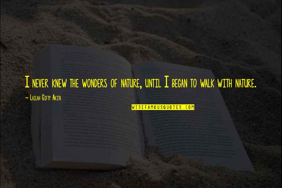 Life Of Solitude Quotes By Lailah Gifty Akita: I never knew the wonders of nature, until Life Of Solitude Quotes By Lailah Gifty Akita: I never knew the wonders of nature, until