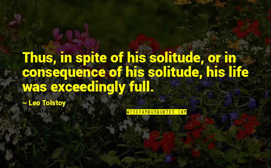 Life Of Solitude Quotes By Leo Tolstoy: Thus, in spite of his solitude, or in Life Of Solitude Quotes By Leo Tolstoy: Thus, in spite of his solitude, or in