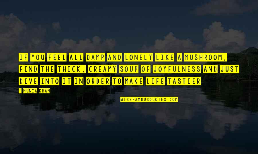 Life Of Solitude Quotes By Munia Khan: If you feel all damp and lonely like Life Of Solitude Quotes By Munia Khan: If you feel all damp and lonely like