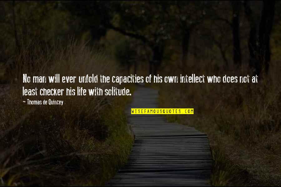 Life Of Solitude Quotes By Thomas De Quincey: No man will ever unfold the capacities of Life Of Solitude Quotes By Thomas De Quincey: No man will ever unfold the capacities of