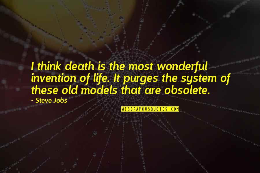 Life Of Steve Jobs Quotes By Steve Jobs: I think death is the most wonderful invention Life Of Steve Jobs Quotes By Steve Jobs: I think death is the most wonderful invention